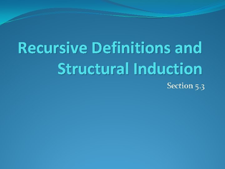 Recursive Definitions and Structural Induction Section 5. 3 