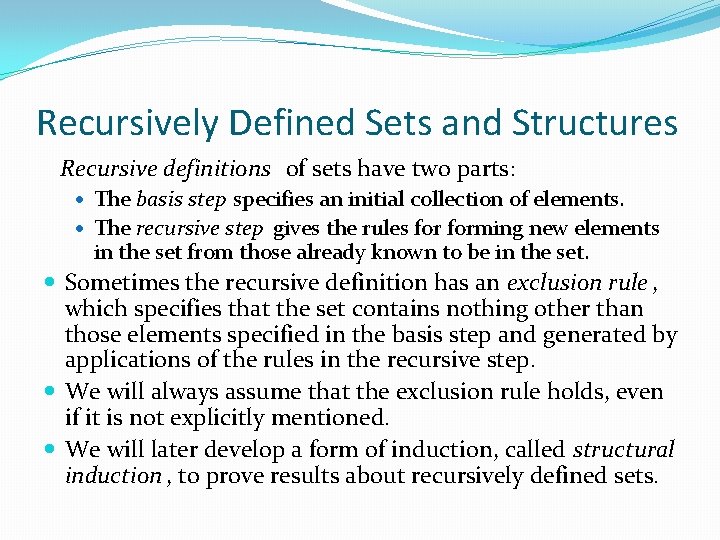 Recursively Defined Sets and Structures Recursive definitions of sets have two parts: The basis