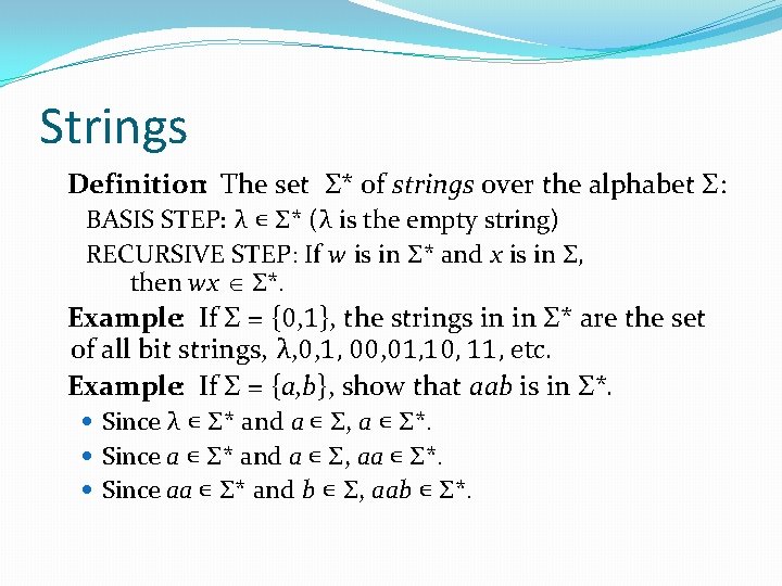 Strings Definition: The set Σ* of strings over the alphabet Σ: BASIS STEP: λ