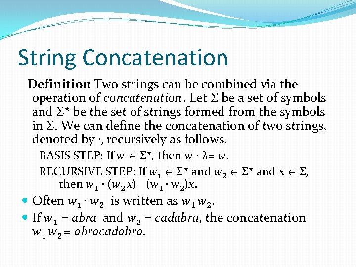 String Concatenation Definition: Two strings can be combined via the operation of concatenation. Let