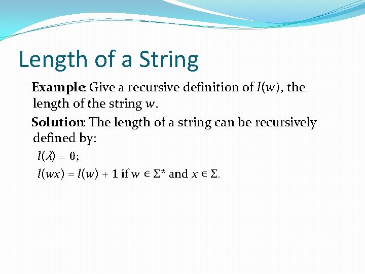 Length of a String Example: Give a recursive definition of l(w), the length of