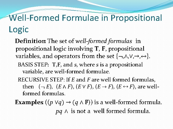 Well-Formed Formulae in Propositional Logic Definition: The set of well-formed formulas in propositional logic Well-Formed Formulae in Propositional Logic Definition: The set of well-formed formulas in propositional logic