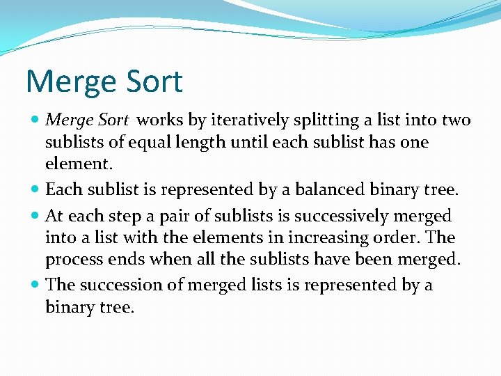 Merge Sort works by iteratively splitting a list into two sublists of equal length Merge Sort works by iteratively splitting a list into two sublists of equal length