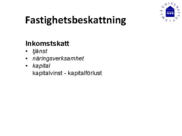 Fastighetsbeskattning Inkomstskatt • tjänst • näringsverksamhet • kapitalvinst - kapitalförlust 