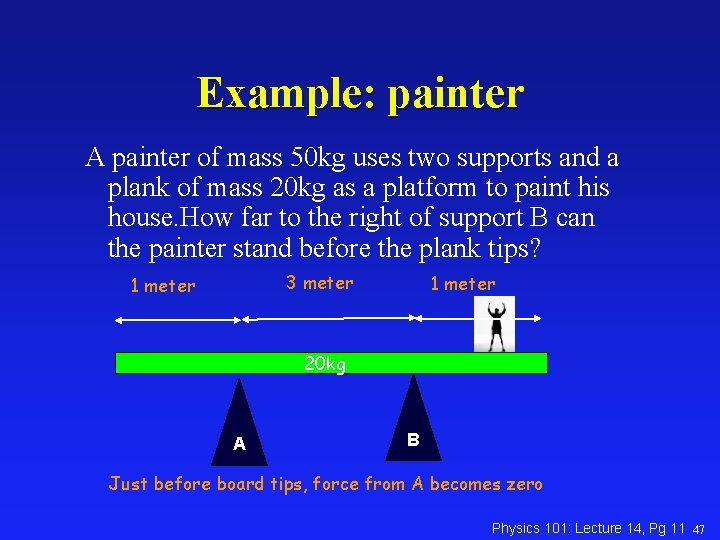 Example: painter A painter of mass 50 kg uses two supports and a plank