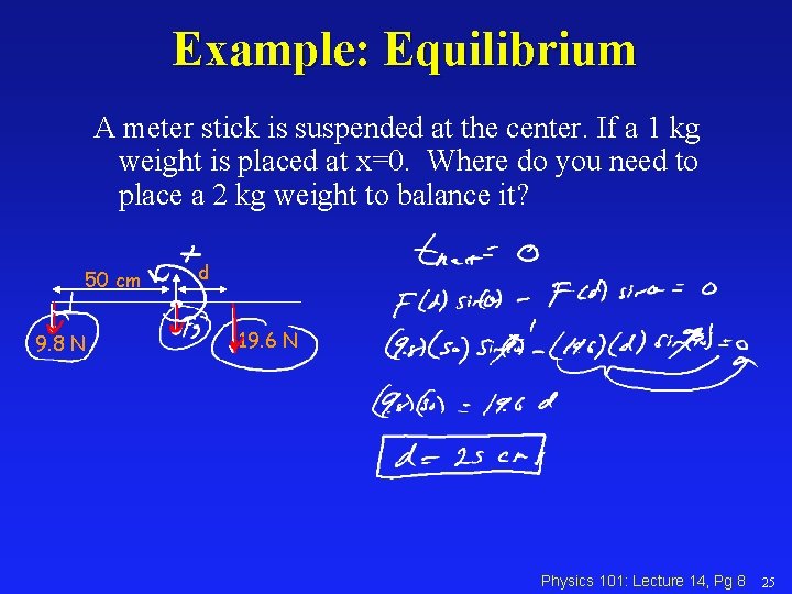 Example: Equilibrium A meter stick is suspended at the center. If a 1 kg