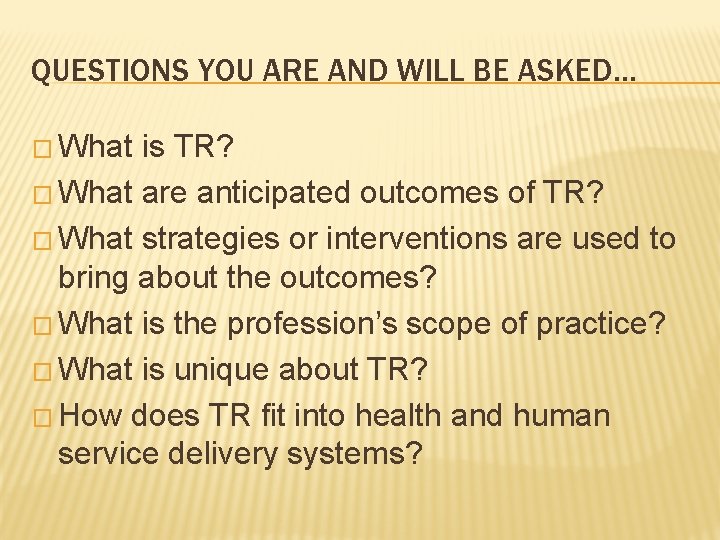 QUESTIONS YOU ARE AND WILL BE ASKED… � What is TR? � What are