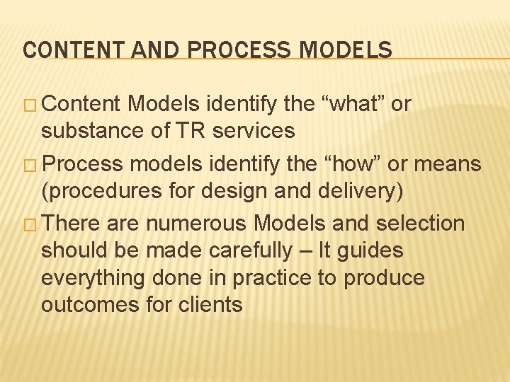 CONTENT AND PROCESS MODELS � Content Models identify the “what” or substance of TR