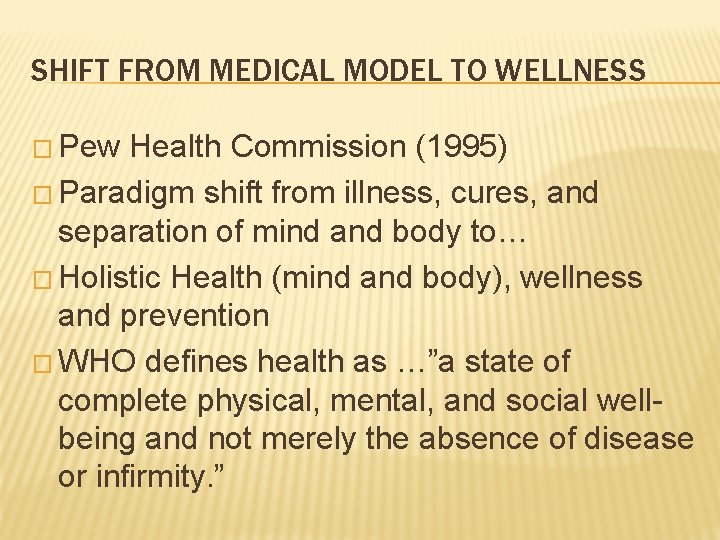 SHIFT FROM MEDICAL MODEL TO WELLNESS � Pew Health Commission (1995) � Paradigm shift