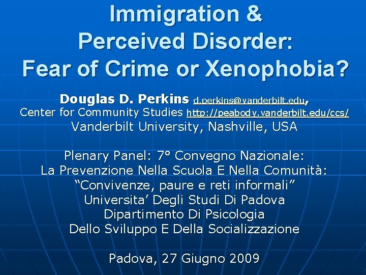 Immigration & Perceived Disorder: Fear of Crime or Xenophobia? Douglas D. Perkins d. perkins@vanderbilt.