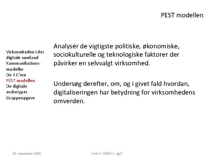PEST modellen Virksomheden i det digitale samfund Kommunikationsmodeller De 4 C’ere PEST modellen De
