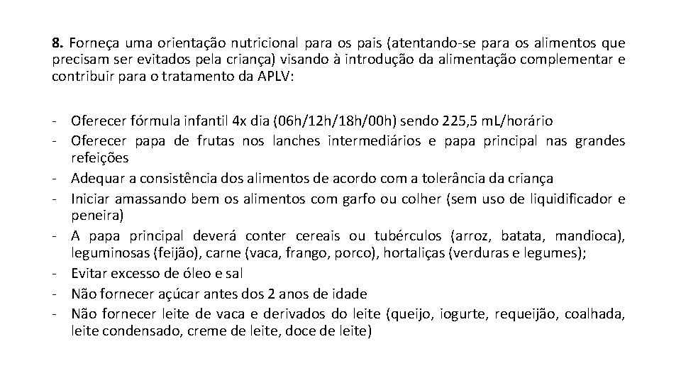 8. Forneça uma orientação nutricional para os pais (atentando-se para os alimentos que precisam