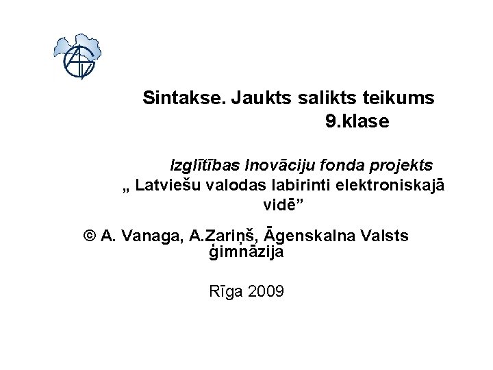 Sintakse. Jaukts salikts teikums 9. klase Izglītības Inovāciju fonda projekts „ Latviešu valodas labirinti