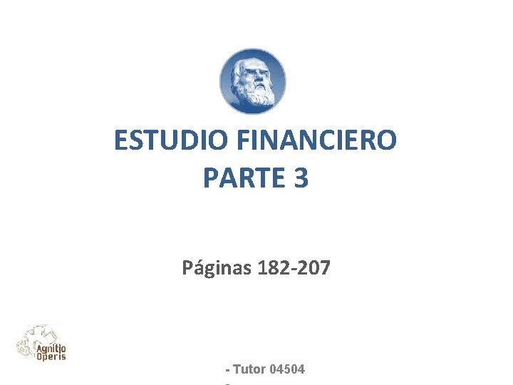 ESTUDIO FINANCIERO PARTE 3 Páginas 182 -207 - Tutor 04504 