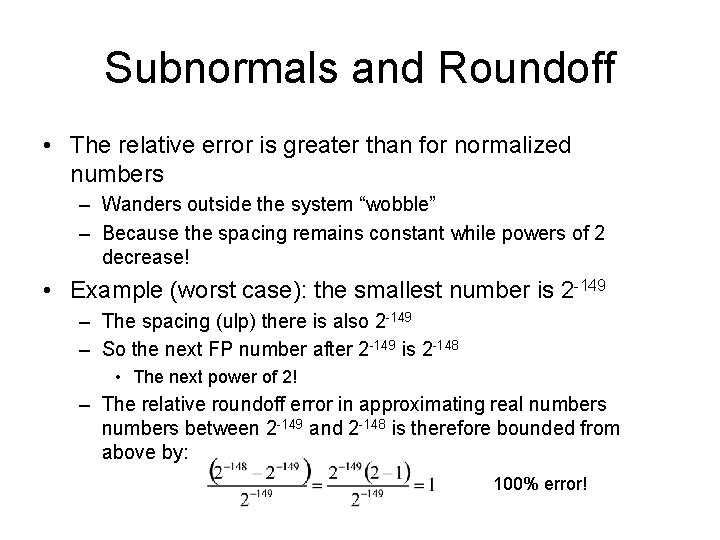 Subnormals and Roundoff • The relative error is greater than for normalized numbers –