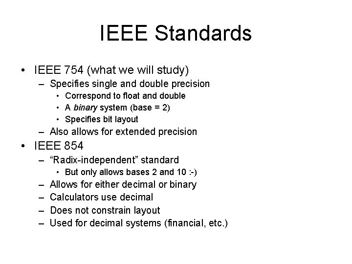 IEEE Standards • IEEE 754 (what we will study) – Specifies single and double
