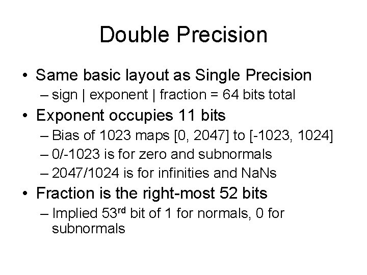 Double Precision • Same basic layout as Single Precision – sign | exponent |