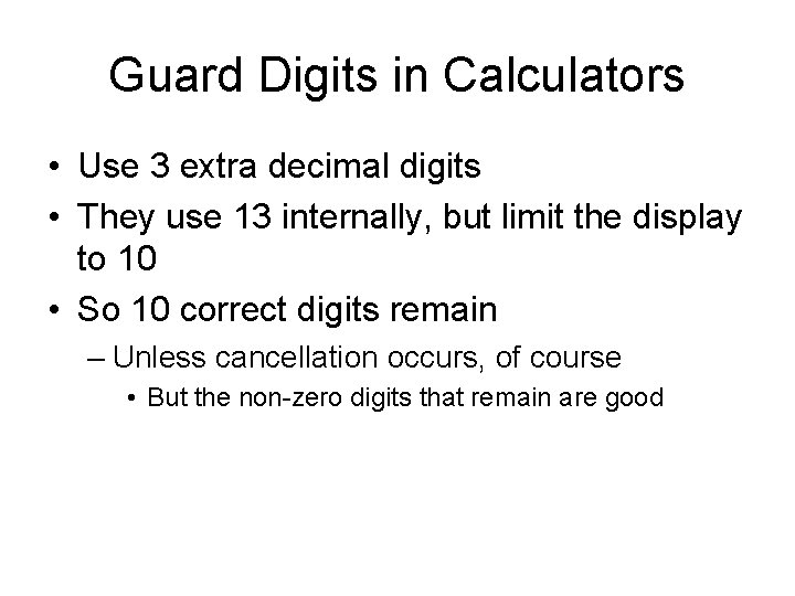 Guard Digits in Calculators • Use 3 extra decimal digits • They use 13