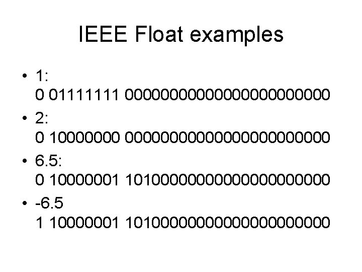 IEEE Float examples • 1: 0 01111111 000000000000 • 2: 0 1000000000000 • 6.