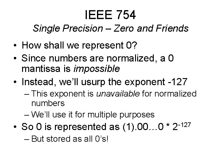 IEEE 754 Single Precision – Zero and Friends • How shall we represent 0?