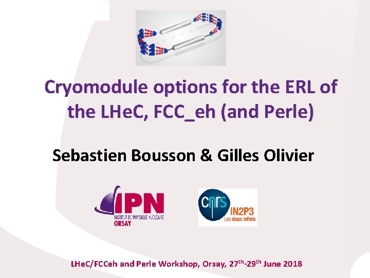 Cryomodule options for the ERL of the LHe. C, FCC_eh (and Perle) Sebastien Bousson