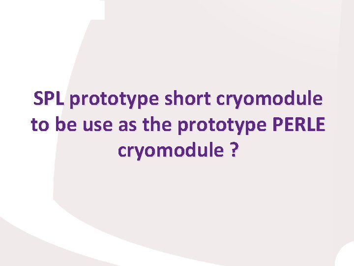 SPL prototype short cryomodule to be use as the prototype PERLE cryomodule ? 