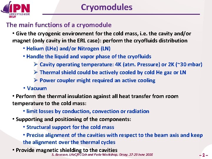 Cryomodules The main functions of a cryomodule • Give the cryogenic environment for the