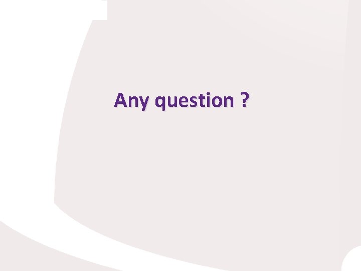 Any question ? 