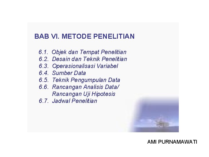 BAB VI. METODE PENELITIAN 6. 1. 6. 2. 6. 3. 6. 4. 6. 5.