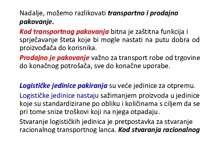 Nadalje, možemo razlikovati transportno i prodajno pakovanje. Kod transportnog pakovanja bitna je zaštitna funkcija