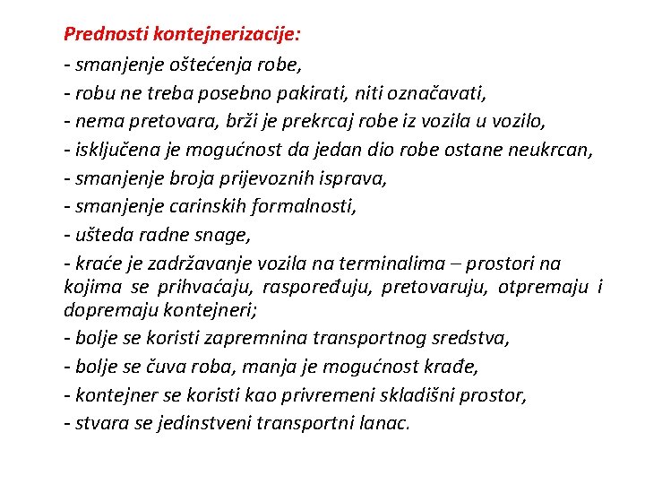 Prednosti kontejnerizacije: - smanjenje oštećenja robe, - robu ne treba posebno pakirati, niti označavati,