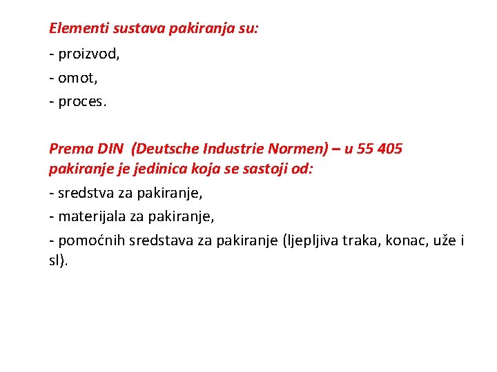 Elementi sustava pakiranja su: - proizvod, - omot, - proces. Prema DIN (Deutsche Industrie