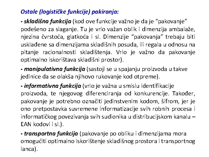 Ostale (logističke funkcije) pakiranja: - skladišna funkcija (kod ove funkcije važno je da je