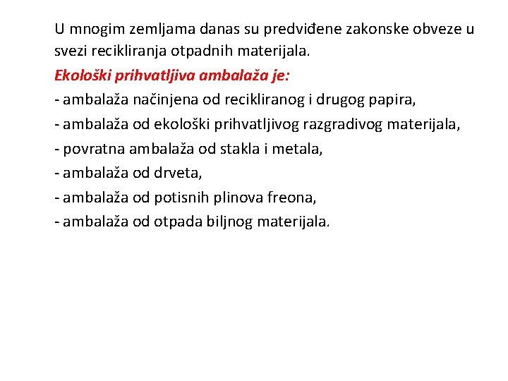 U mnogim zemljama danas su predviđene zakonske obveze u svezi recikliranja otpadnih materijala. Ekološki