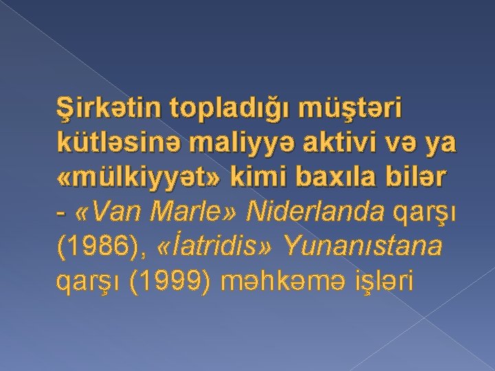 Şirkətin topladığı müştəri kütləsinə maliyyə aktivi və ya «mülkiyyət» kimi baxıla bilər - «Van