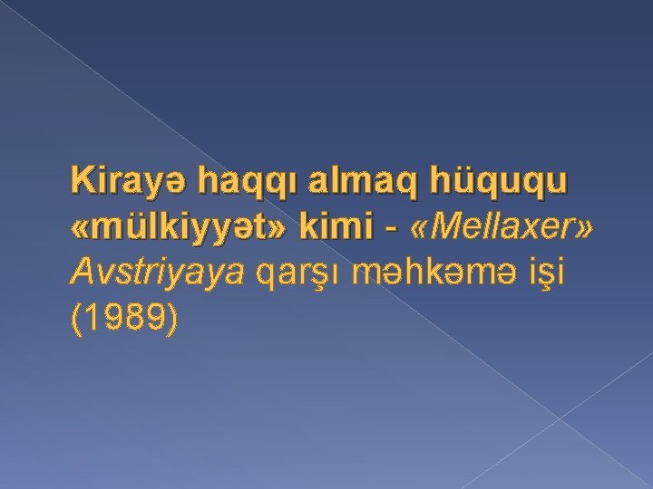 Kirayə haqqı almaq hüququ «mülkiyyət» kimi - «Mellaxer» Avstriyaya qarşı məhkəmə işi (1989) 