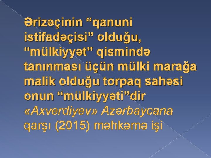 Ərizəçinin “qanuni istifadəçisi” olduğu, “mülkiyyət” qismində tanınması üçün mülki marağa malik olduğu torpaq sahəsi