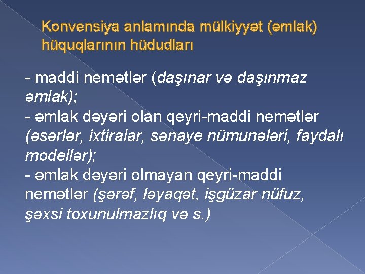 Konvensiya anlamında mülkiyyət (əmlak) hüquqlarının hüdudları - maddi nemətlər (daşınar və daşınmaz əmlak); -