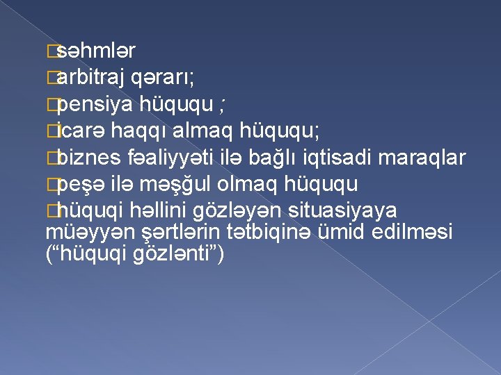 �səhmlər �arbitraj qərarı; �pensiya hüququ ; �icarə haqqı almaq hüququ; �biznes fəaliyyəti ilə bağlı