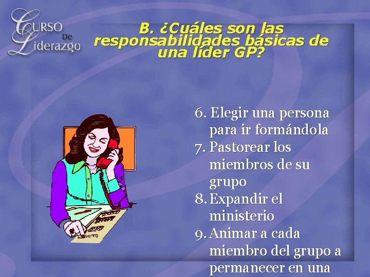 B. ¿Cuáles son las responsabilidades básicas de una líder GP? 6. Elegir una persona