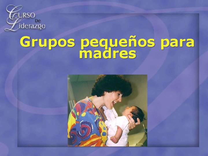 Grupos pequeños para madres 