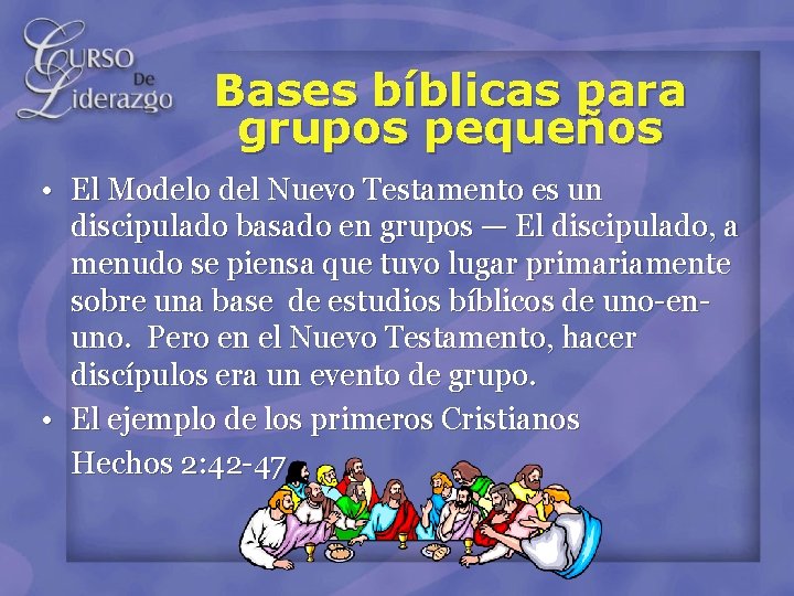Bases bíblicas para grupos pequeños • El Modelo del Nuevo Testamento es un discipulado