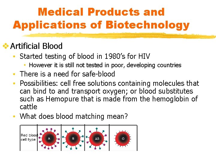 Medical Products and Applications of Biotechnology v Artificial Blood • Started testing of blood