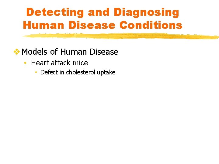 Detecting and Diagnosing Human Disease Conditions v Models of Human Disease • Heart attack