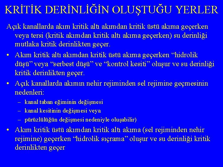 KRİTİK DERİNLİĞİN OLUŞTUĞU YERLER Açık kanallarda akım kritik altı akımdan kritik üstü akıma geçerken