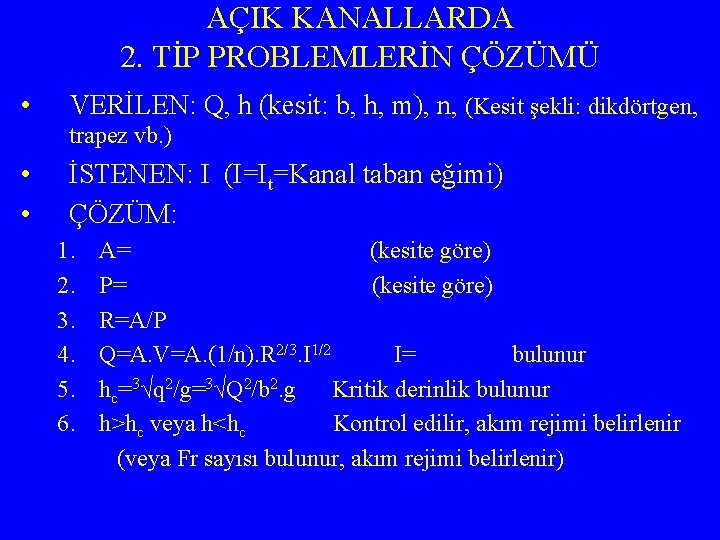 AÇIK KANALLARDA 2. TİP PROBLEMLERİN ÇÖZÜMÜ • VERİLEN: Q, h (kesit: b, h, m),