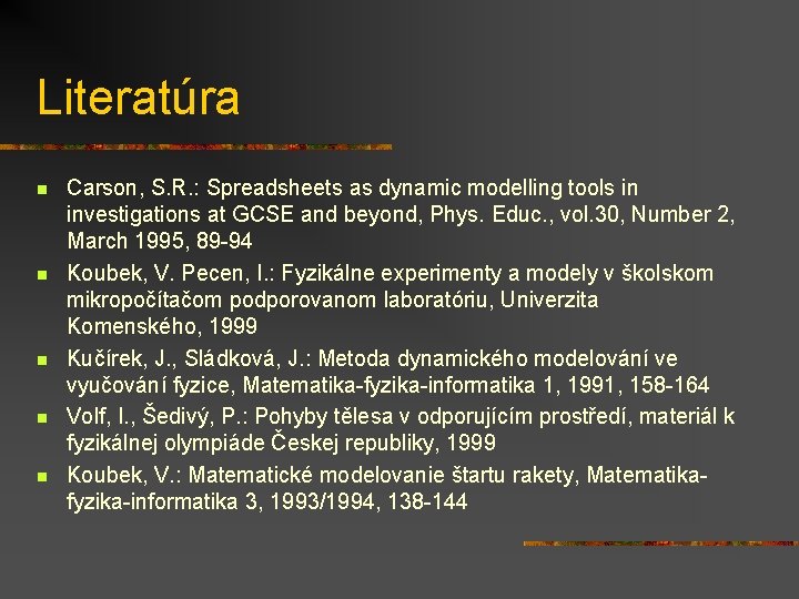 Literatúra n n n Carson, S. R. : Spreadsheets as dynamic modelling tools in