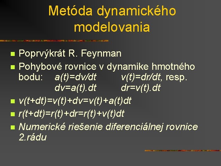 Metóda dynamického modelovania n n n Poprvýkrát R. Feynman Pohybové rovnice v dynamike hmotného