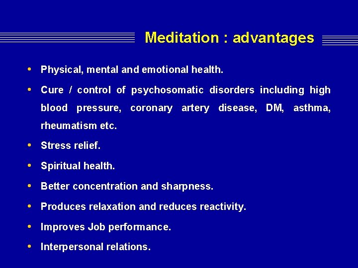 Meditation : advantages • Physical, mental and emotional health. • Cure / control of Meditation : advantages • Physical, mental and emotional health. • Cure / control of