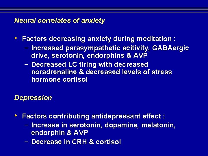 Neural correlates of anxiety • Factors decreasing anxiety during meditation : – Increased parasympathetic Neural correlates of anxiety • Factors decreasing anxiety during meditation : – Increased parasympathetic